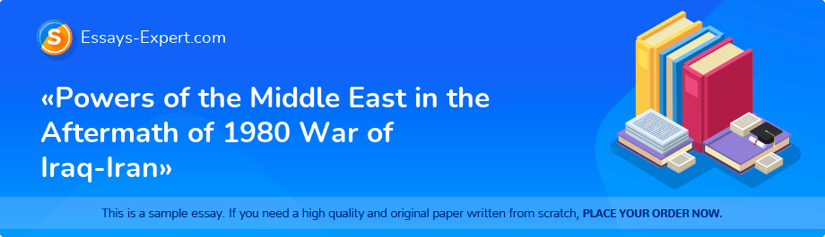 «Powers of the Middle East in the Aftermath of 1980 War of Iraq-Iran»
