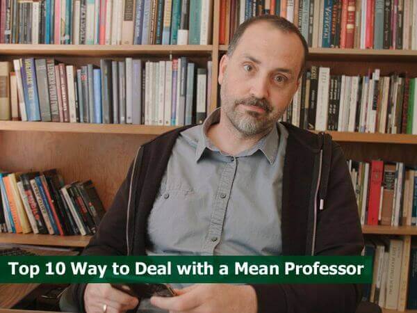 Top 10 Way to Deal with a Mean Professor Top 10 Way to Deal with a Mean Professor
