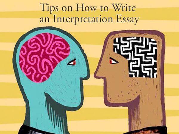 Tips on How to Write an Interpretation Essay Tips on How to Write an Interpretation Essay